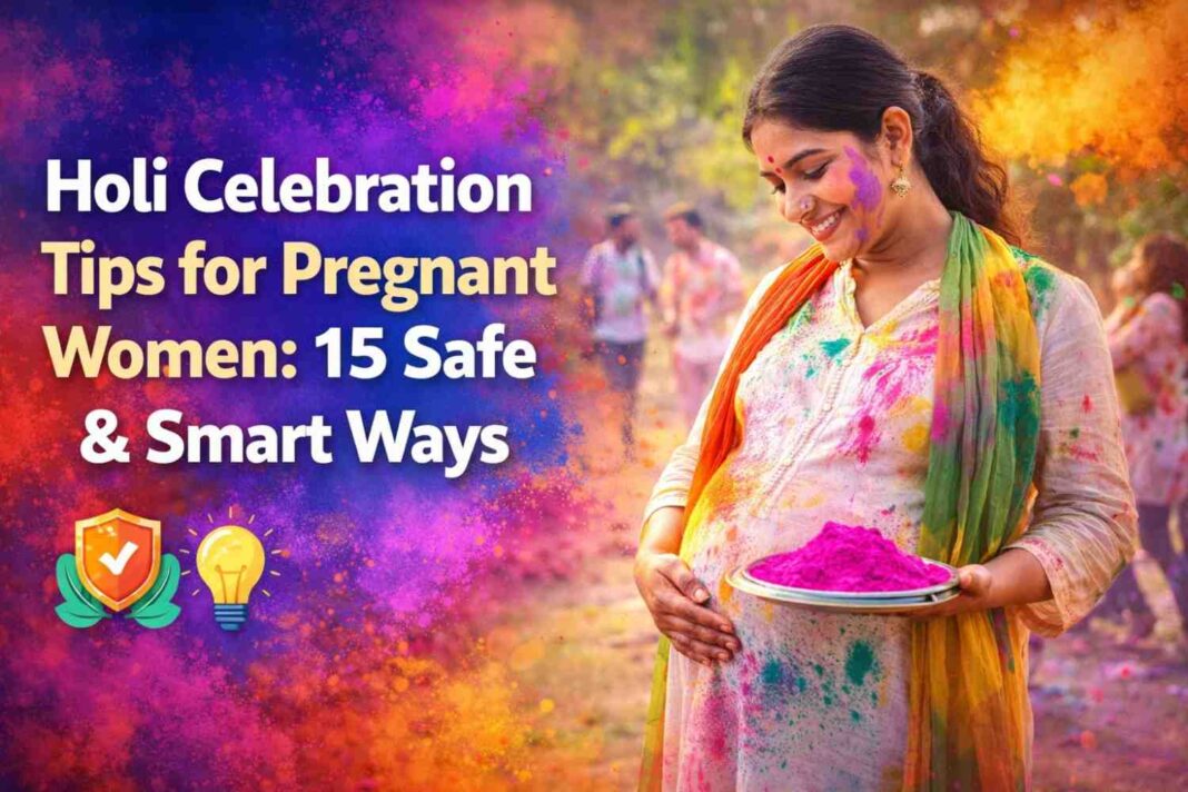 Holi Celebration Tips for Pregnant Women: 15 Safe & Smart Ways
