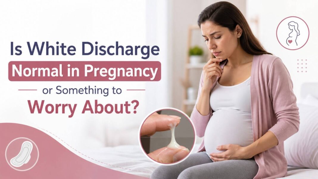 Is White Discharge Normal in Pregnancy or Something to Worry About?